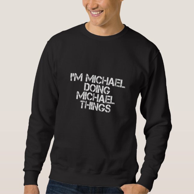 Frauen, ich bin Michael Doing Michael Things Funny Sweatshirt (Vorderseite)