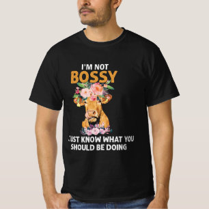 Frauen, ich bin nicht Bossy, ich weiß nur, was du  T-Shirt