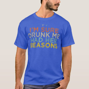 Frauen, ich bin sicher Betrunken, dass ich ihre Gr T-Shirt