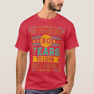 Frauen, ich brauchte 80 Jahre, um so gut wie 80 zu T-Shirt