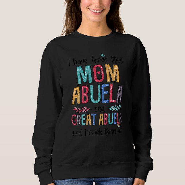 Frauen ich habe drei Titel Mama Abuela Great Abuel Sweatshirt (Vorderseite)