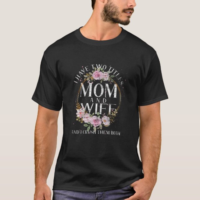 Frauen ich habe zwei Titel Mama und Ehefrau und ic T-Shirt (Vorderseite)