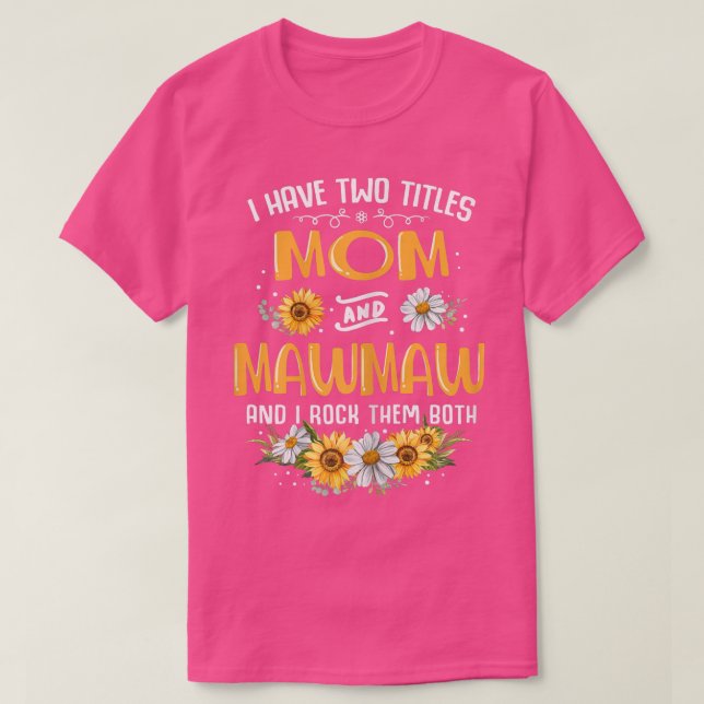 Frauen, ich habe zwei Titel Mama und Mawmaw und ic T-Shirt (Design vorne)