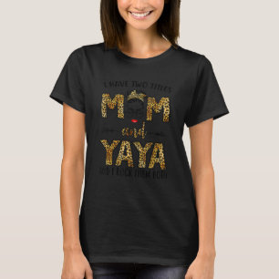 Frauen, ich habe zwei Titel Mama und Yaya und ich T-Shirt