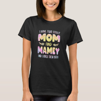Frauen Ich habe zwei Titel Mom und Mamey Oma Mo T-Shirt