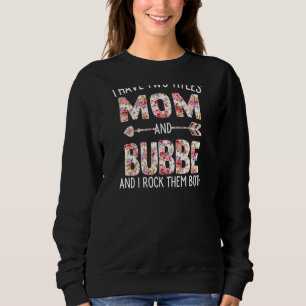 Frauen Ich habe zwei Titeln Mama und Bubbe Blumenk Sweatshirt