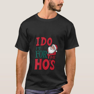 Frauen Ich mache es für die Ho s Lustig Unangemess T-Shirt