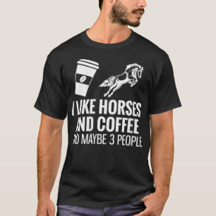 Frauen Ich mag Pferde Kaffee Und Vielleicht 3 Leut T-Shirt