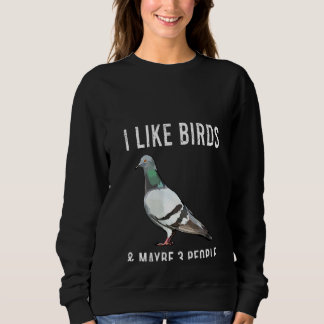 Frauen Ich mag Taubenvögel und vielleicht 3 Person Sweatshirt