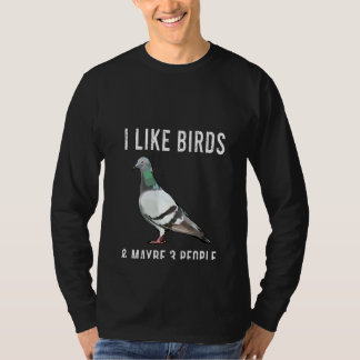 Frauen Ich mag Taubenvögel und vielleicht 3 Person T-Shirt