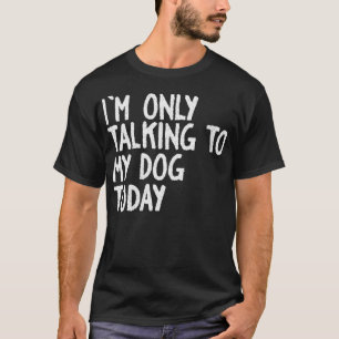 Frauen Ich rede heute nur mit meinem Hund Lustiger T-Shirt