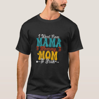 Frauen Ich wurde von Mama zu Mami zu Mutti zu Bruh T-Shirt