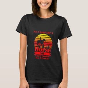 Frauen Ja, ich rieche wie ein Pferd, nein, ich seh T-Shirt