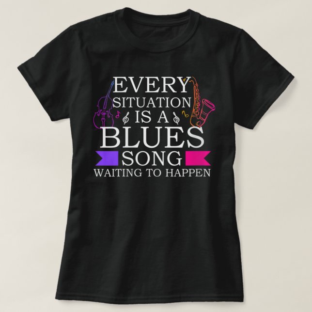 Frauen jede Situation ist eine Blues Song Jazz und T-Shirt (Design vorne)