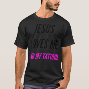 Frauen Jesus Liebe mich und meine Tattoos zitieren T-Shirt