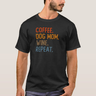 Frauen Kaffee Hunde Mama Wein Wiederholung Dog Kaf T-Shirt