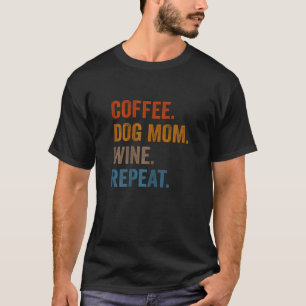 Frauen Kaffee Hunde Mama Wein Wiederholung Dog Kaf T-Shirt