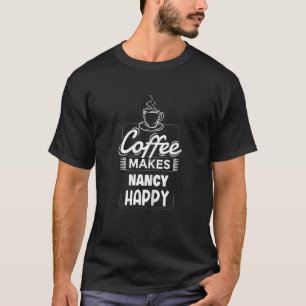 Frauen Kaffee macht Nancy Happy Sprichwort Nancy N T-Shirt