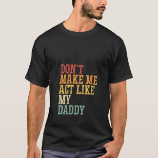 Frauen lassen mich nicht so tun, wie mein Vater, d T-Shirt