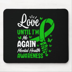 Frauen Liebe, bis ich wieder Mental Health Aware b Mousepad