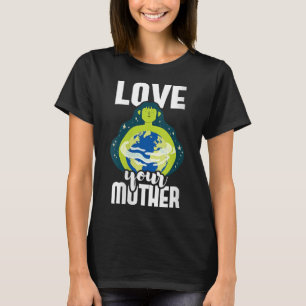 Frauen Liebe Ihre Mutter Umweltschutz T-Shirt