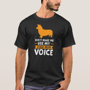 Frauen Machen Mich Nicht Meine Corgi-Mutter-Stimme T-Shirt
