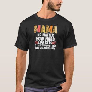 Frauen mama, egal wie hart das Leben zumindest wir T-Shirt