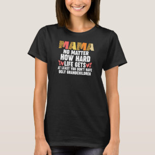 Frauen mama, egal wie hart das Leben zumindest wir T-Shirt