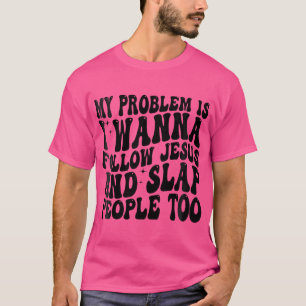 Frauen mein Problem ist, ich Woll, Jesus und SL zu T-Shirt