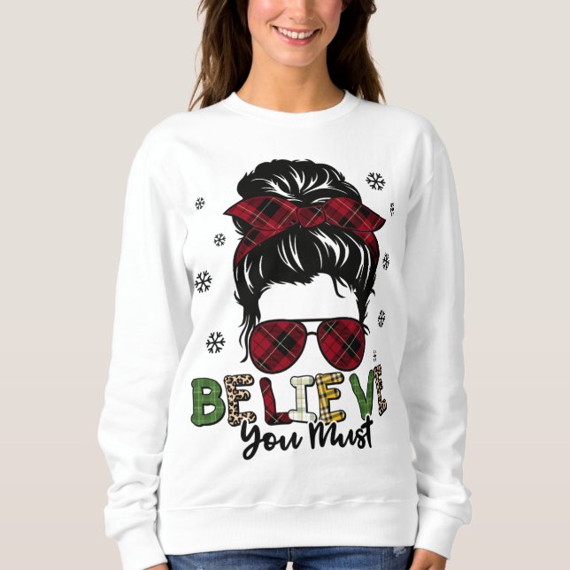 Frauen Messy Bun Hair glauben, Sie müssen Weihnach Sweatshirt (Vorderseite)