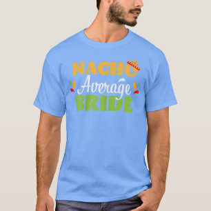 Frauen Nacho Durchschnitt Braut Cinco de Mayo Meic T-Shirt