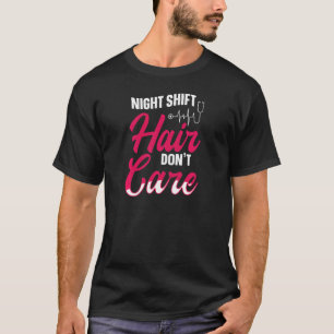 Frauen Nachtschicht Haare sind egal Zitat für eine T-Shirt