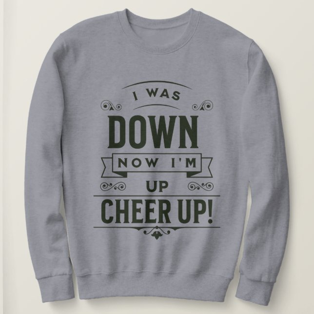 FRAUEN NOW I'M UP CHEER UP SWEATSHIRT (Design vorne)