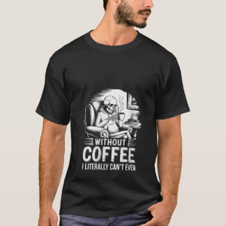 Frauen ohne Kaffee kann ich buchstäblich nicht ein T-Shirt