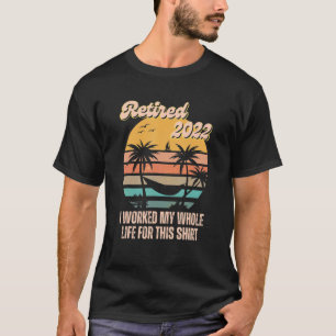 Frauen Rentner 2022 Ich Arbeitete Mein Ganzes Lebe T-Shirt