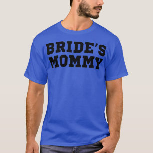 Frauen Sarcastic Sprichwort Funny Bride's Mommy T-Shirt