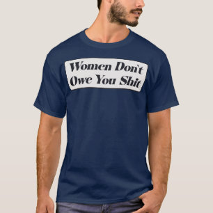 Frauen schulden dir Feminismus T-Shirt