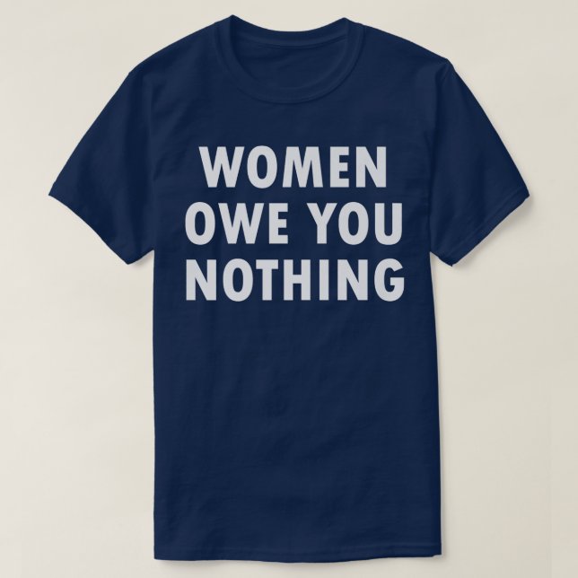 Frauen schulden dir nichts Feminismus Gleichheit63 T-Shirt (Design vorne)