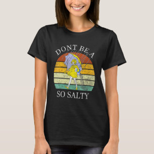 Frauen Seid Nicht Salzig T-Shirt