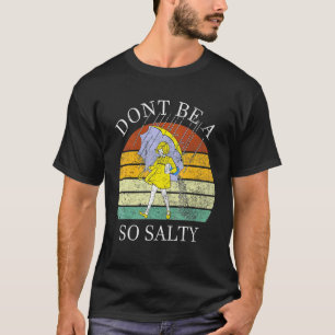 Frauen Seid Nicht Salzig T-Shirt
