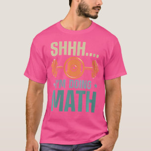 Frauen Shhh ICH Rechne Gewichtheben T-Shirt