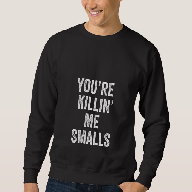 Frauen Sie sind Killin Me Smalls Funny Niedlich Sweatshirt (Vorderseite)