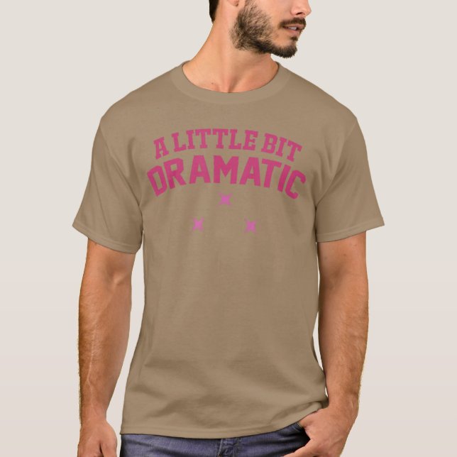 Frauen sind ein bisschen dramatisch T-Shirt (Vorderseite)
