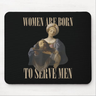 Frauen sind geboren, um Männern zu dienen Lustiger Mousepad