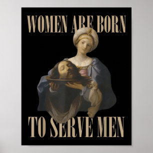 Frauen sind geboren, um Männern zu dienen Lustiger Poster