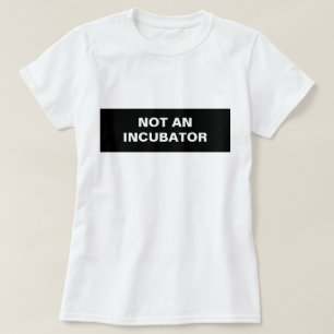 Frauen sind keine Inkubatorinnen T-Shirt