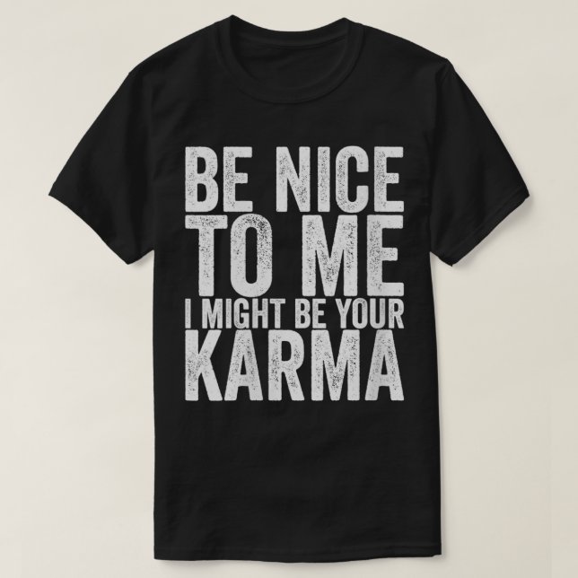 Frauen sind nett zu mir, ich könnte deine Karma VN T-Shirt (Design vorne)
