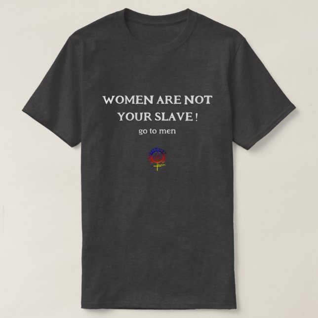 FRAUEN SIND NICHT IHR EGO SLAVE Unisex T-Shirt (Design vorne)