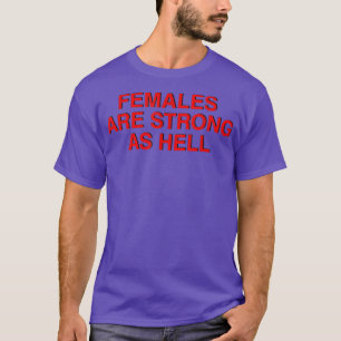 Frauen sind stark wie Hell , Feminismus 1032 T-Shirt