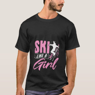 Frauen Ski Like A Girl Skifahrer Wintersport Berg T-Shirt